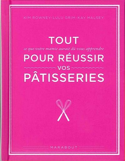 Tout ce que votre mamie aurait dû vous apprendre pour réussir vos pâtisseries