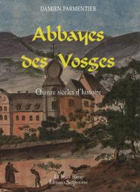 Abbayes des Vosges : quinze siècles d'histoire