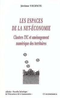 Les espaces de la Net-économie : clusters TIC et aménagement numérique des territoires