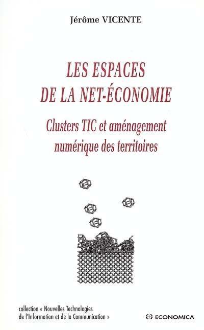 Les espaces de la Net-économie : clusters TIC et aménagement numérique des territoires