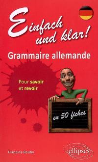 Einfach und klar ! : grammaire allemande en 50 fiches pour savoir et revoir