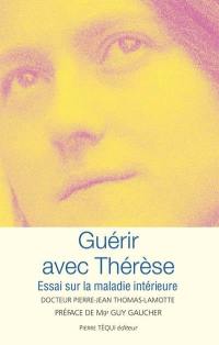 Guérir avec Thérèse : essai sur la maladie intérieure