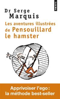 Les aventures illustrées de Pensouillard le hamster : comment apprivoiser l'ego