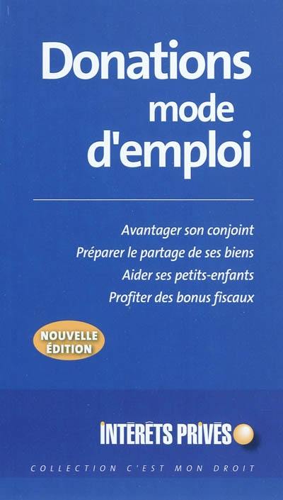 Donations mode d'emploi : avantager son conjoint, préparer le partage de ses biens, aider ses petits-enfants, profiter des bonus fiscaux