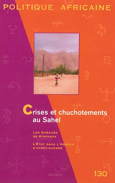 Politique africaine, n° 130. Crises et chuchotements au Sahel