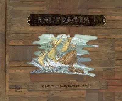 Naufrages ! : drames et sauvetages en mer