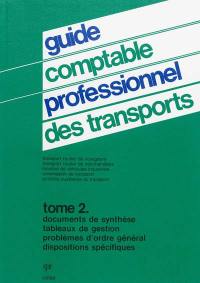 Guide comptable professionnel des transports : transport routier de voyageurs, transport routier de marchandises, location de véhicules industriels, commission de transport, activités auxiliaires du transport. Vol. 2. Documents de synthèse, tableaux de gestion, problèmes d'ordre général, dispositions spécifiques