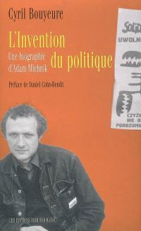 L'invention du politique : une biographie d'Adam Michnik