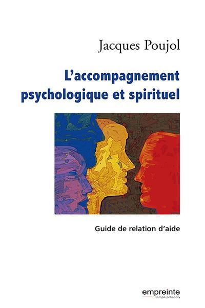 L'accompagnement psychologique et spirituel : guide de relation d'aide