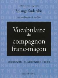 Vocabulaire du compagnon franc-maçon : découvrir, comprendre, créer