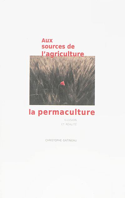 Aux sources de l'agriculture, la permaculture : illusion et réalité