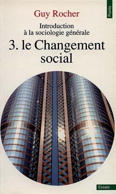 Introduction à la sociologie générale. Vol. 3. Le changement social