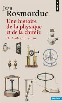 Une Histoire de la physique et de la chimie : de Thalès à Einstein