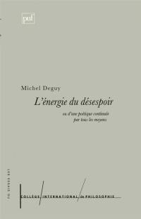 L'énergie du désespoir ou D'une poétique continuée par tous les moyens