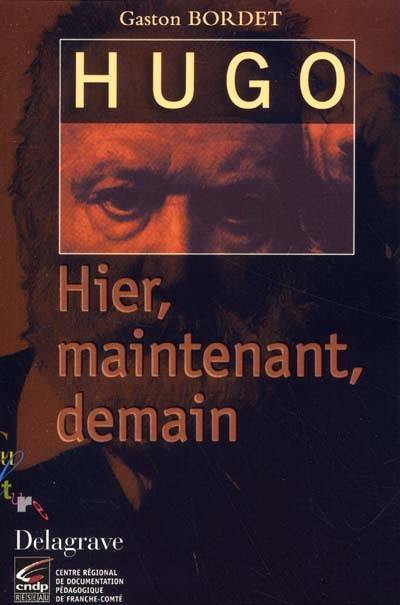 Hugo, hier, maintenant, demain