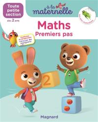 A la maternelle, maths, toute petite section, dès 2 ans : premiers pas : conforme au programme