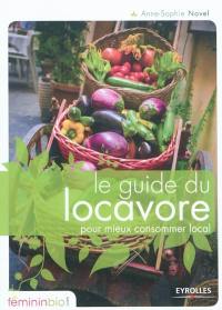 Le guide du locavore : pour mieux consommer local