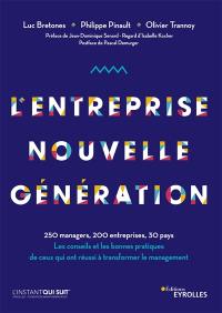 L'entreprise nouvelle génération : 250 managers, 200 entreprises, 30 pays : les conseils et les bonnes pratiques de ceux qui ont réussi à transformer le management