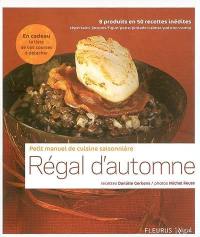 Régal d'automne : petit manuel de cuisine saisonnière : cèpe, saint-jacques, figue, poire, pintade, calmar, potiron, comté