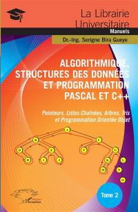 Algorithmique, structures des données et programmation Pascal et C++. Vol. 2. Pointeurs, listes chaînées, arbres, tris et programmation orientée objet