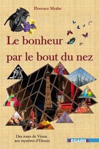 Le bonheur par le bout du nez : des roses de Vénus aux mystères d'Eleusis