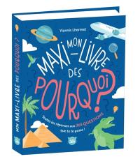 Mon livre des pourquoi ? : toutes les réponses aux 365 questions que tu te poses !