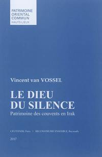 Le Dieu du silence : patrimoine des couvents en Irak : reconstruire un passé ou construire un monde nouveau