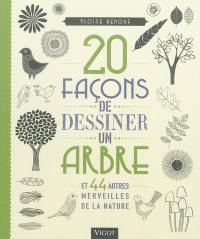 20 façons de dessiner un arbre : et 44 autres merveilles du monde animal