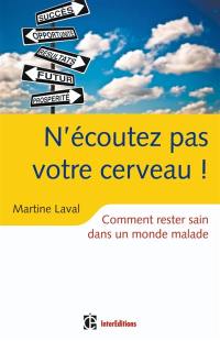 N'écoutez pas votre cerveau : comment rester sain dans un monde malade