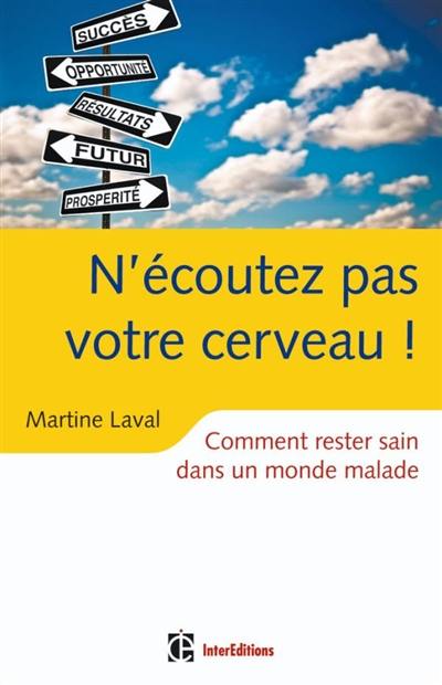 N'écoutez pas votre cerveau : comment rester sain dans un monde malade