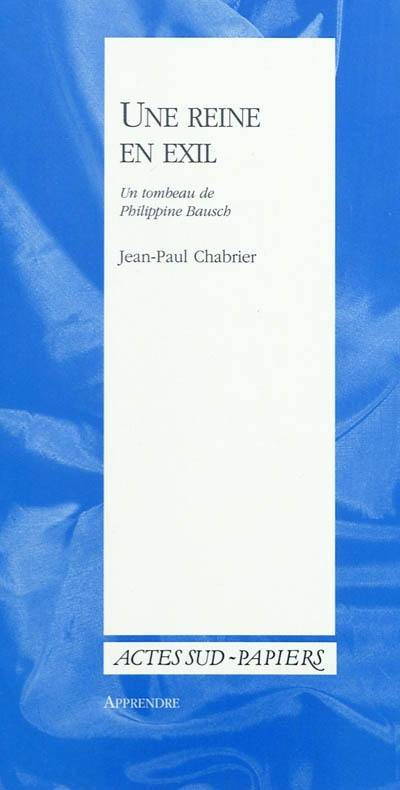 Une reine en exil : un tombeau de Philippine Bausch. Courte notice biographique de Pina Bausch