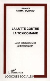 La lutte contre la toxicomanie : de la législation à la réglementation