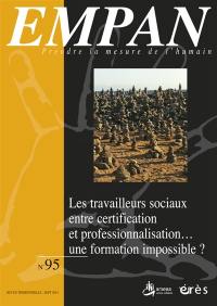 Empan, n° 95. Les travailleurs sociaux entre certification et professionnalisation... : une formation impossible ?