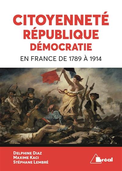 Citoyenneté, république, démocratie : en France de 1789 à 1914