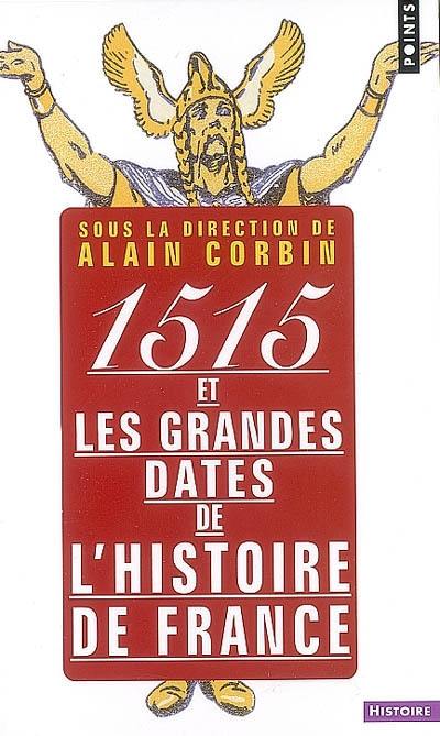 1515 et les grandes dates de l'histoire de France, revisitées par les grands historiens d'aujourd'hui