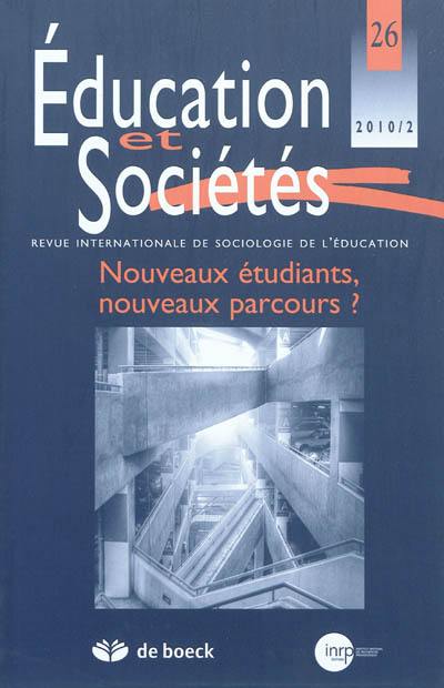 Education et sociétés, n° 26. Nouveaux étudiants, nouveaux parcours ?