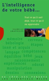 L'intelligence de votre bébé : tout ce qu'il sait déjà, tout ce qu'il va apprendre