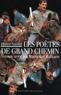 Les poètes de grand chemin : voyage avec les Roms des Balkans