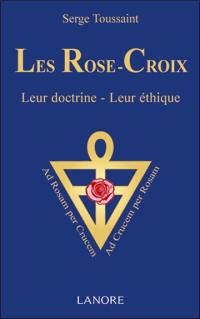 Les Rose-Croix : leur doctrine, leur éthique