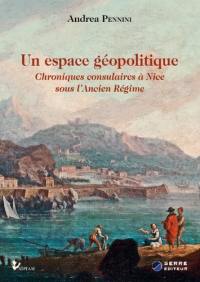 Un espace géopolitique : chroniques consulaires à Nice sous l'Ancien Régime