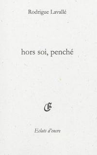 Hors soi, penché