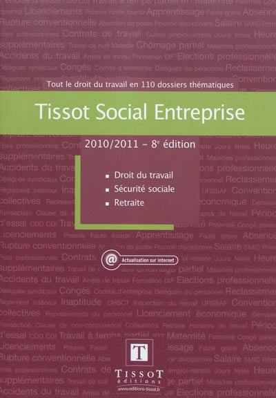 Tissot social entreprise 2010-2011 : tout le droit du travail en 110 dossiers thématiques