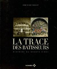 La trace des bâtisseurs : histoire du groupe Vinci