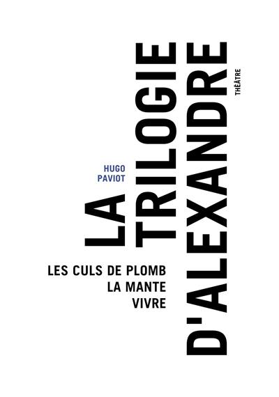 La trilogie d'Alexandre : théâtre