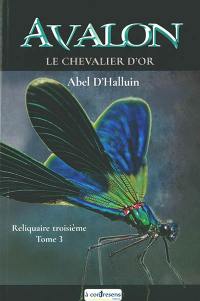 Avalon. Le chevalier d'or : reliquaire troisième. Vol. 3