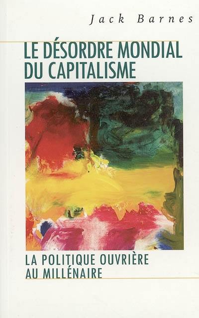 Le désordre mondial du capitalisme : la politique ouvrière au millénaire