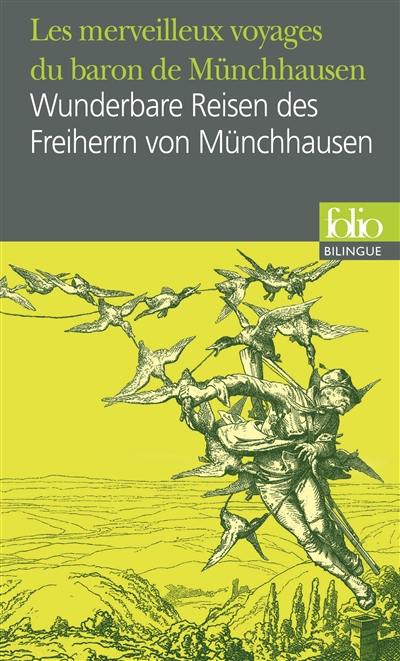 Les merveilleux voyages du baron de Münchhausen : par voie militaire et terrestre, campagnes militaires et aventures amusantes, tels qu'il a coutume de les raconter en personne devant une bouteille dans le cercle de ses amis. Wunderbare Reisen des Freiherrn von Münchhausen : zu Wasser und zu Lande Feldzüge und lustige Abenteuer, wie er dieselben bei der Flasche im Zirkel seiner Freunde selbst zu erzählen pflegt