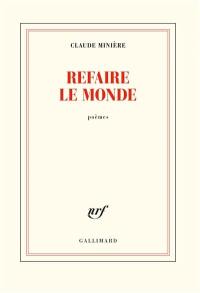 Refaire le monde : poèmes