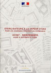 Stérilisateurs à la vapeur d'eau pour les charges à protection perméable : achat, maintenance : guide et documents types