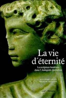 La Vie d'éternité : la sculpture funéraire de l'Antiquité chrétienne